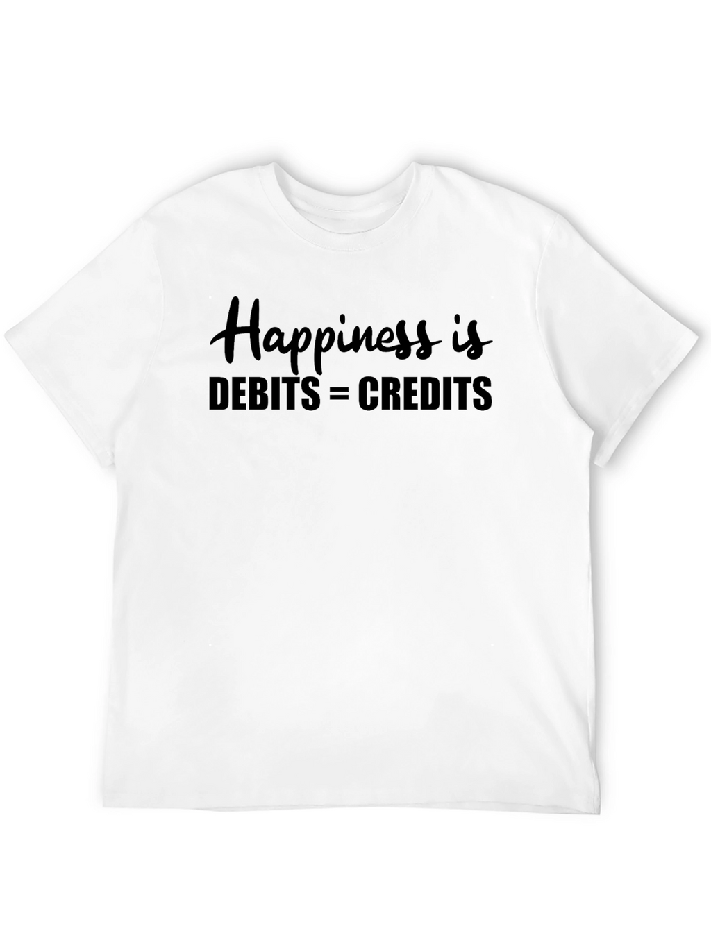 Happiness is Debits = Credits - Accounting T-Shirt
