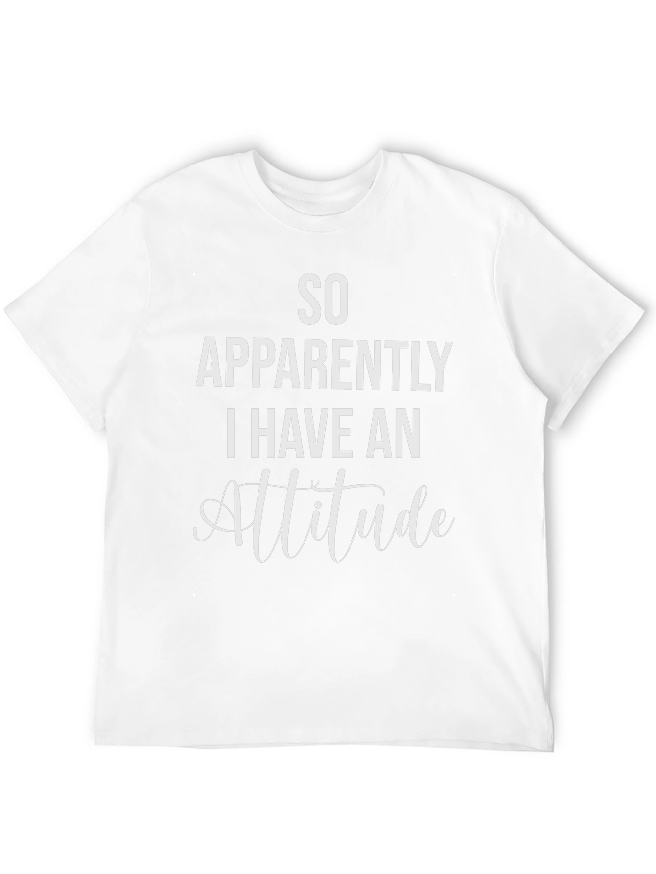 So Apparently I Have An Attitude T-Shirt