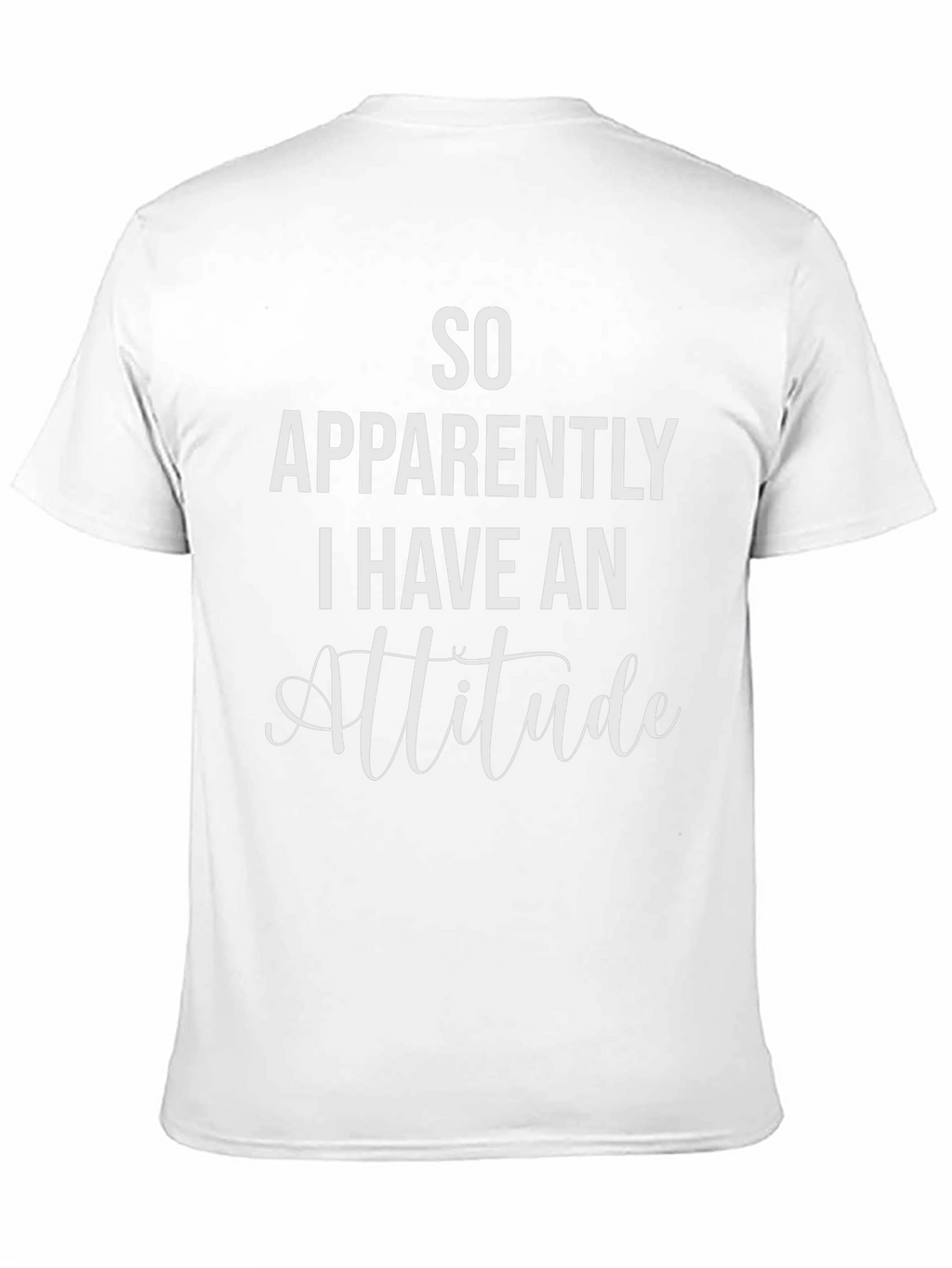 So Apparently I Have An Attitude T-Shirt