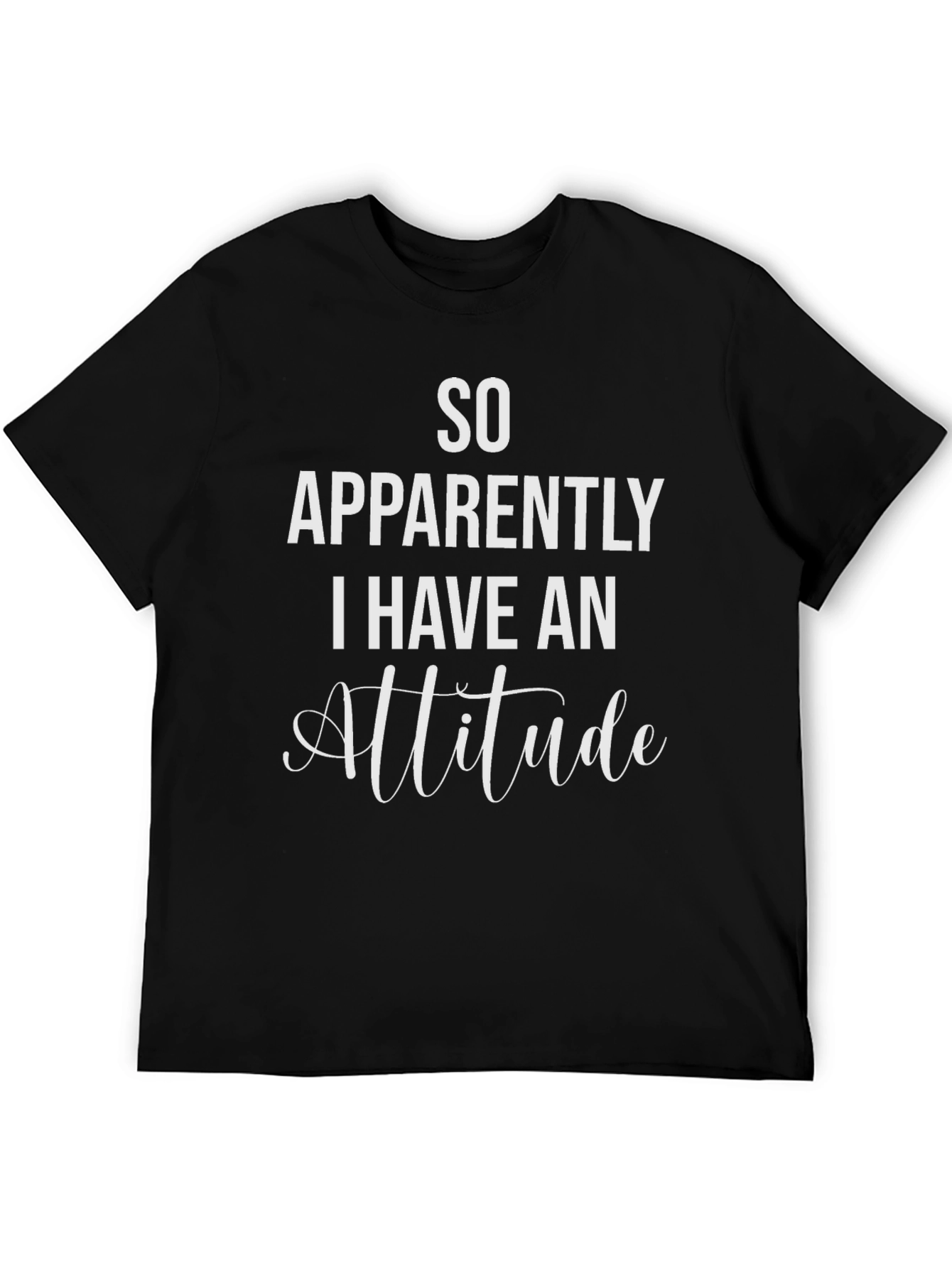 So Apparently I Have An Attitude T-Shirt