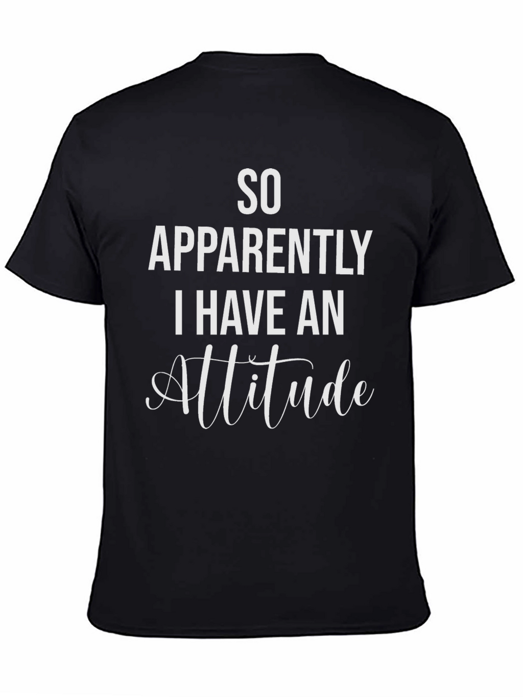 So Apparently I Have An Attitude T-Shirt