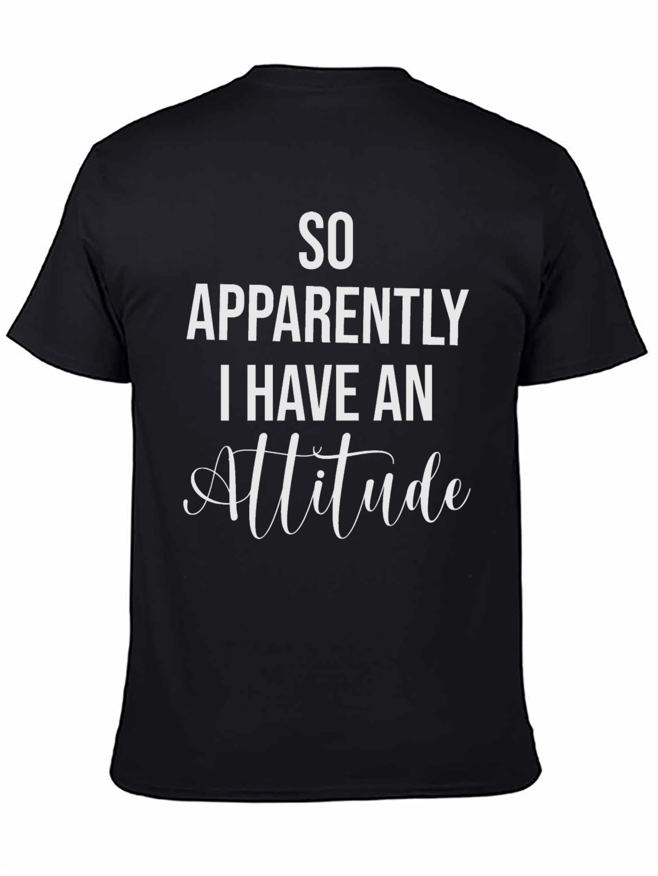 So Apparently I Have An Attitude T-Shirt