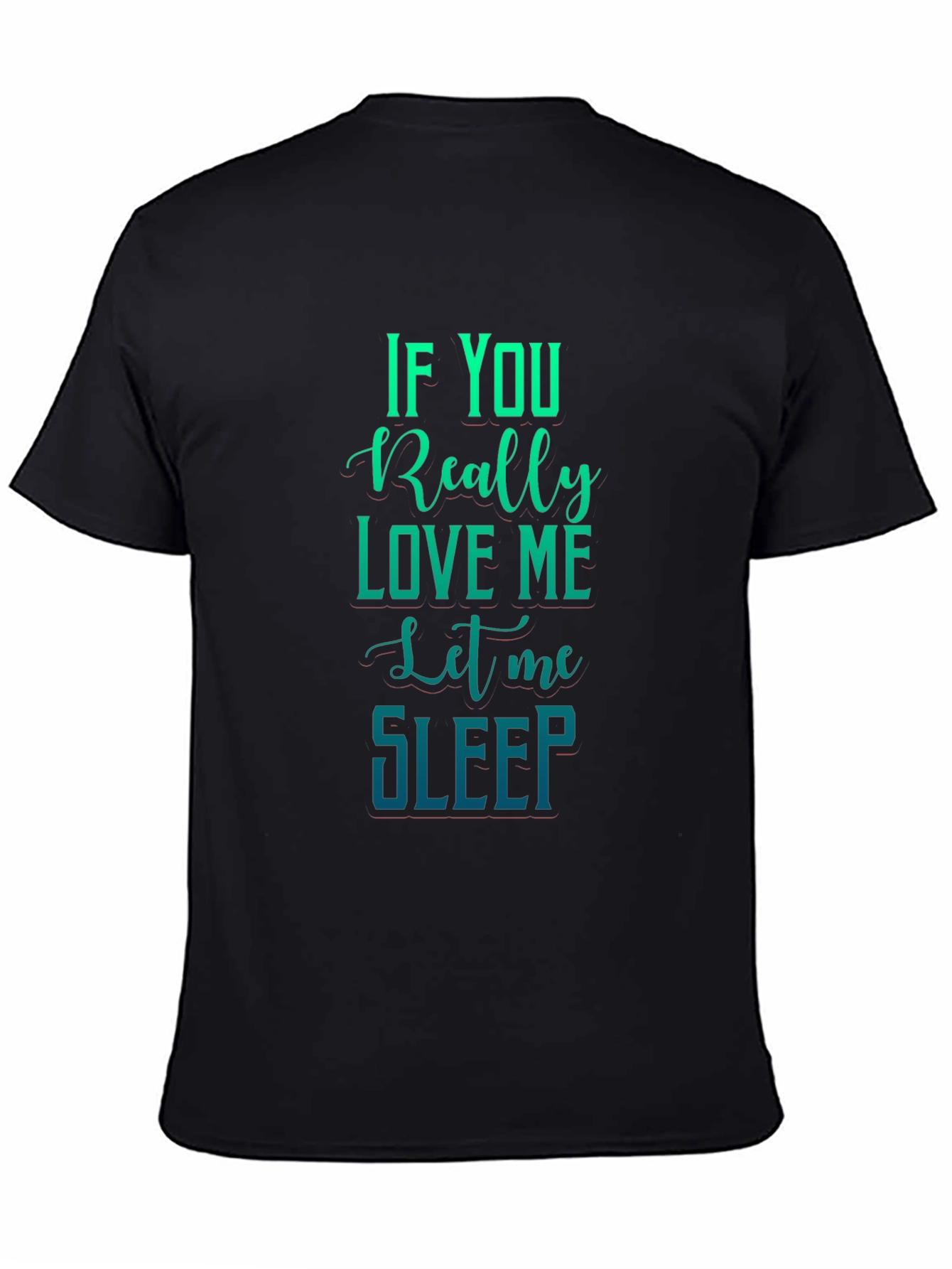 If You Really Love Me Let Me Sleep Graphic Tee