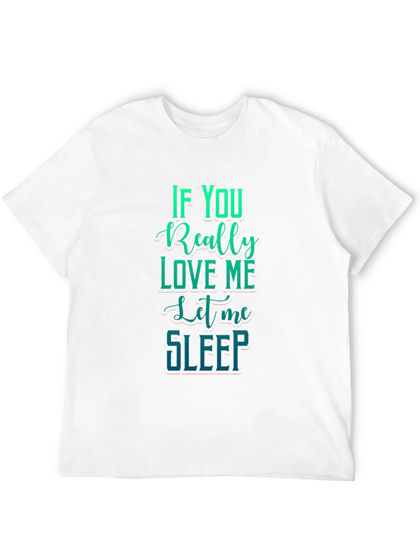 If You Really Love Me Let Me Sleep Graphic Tee