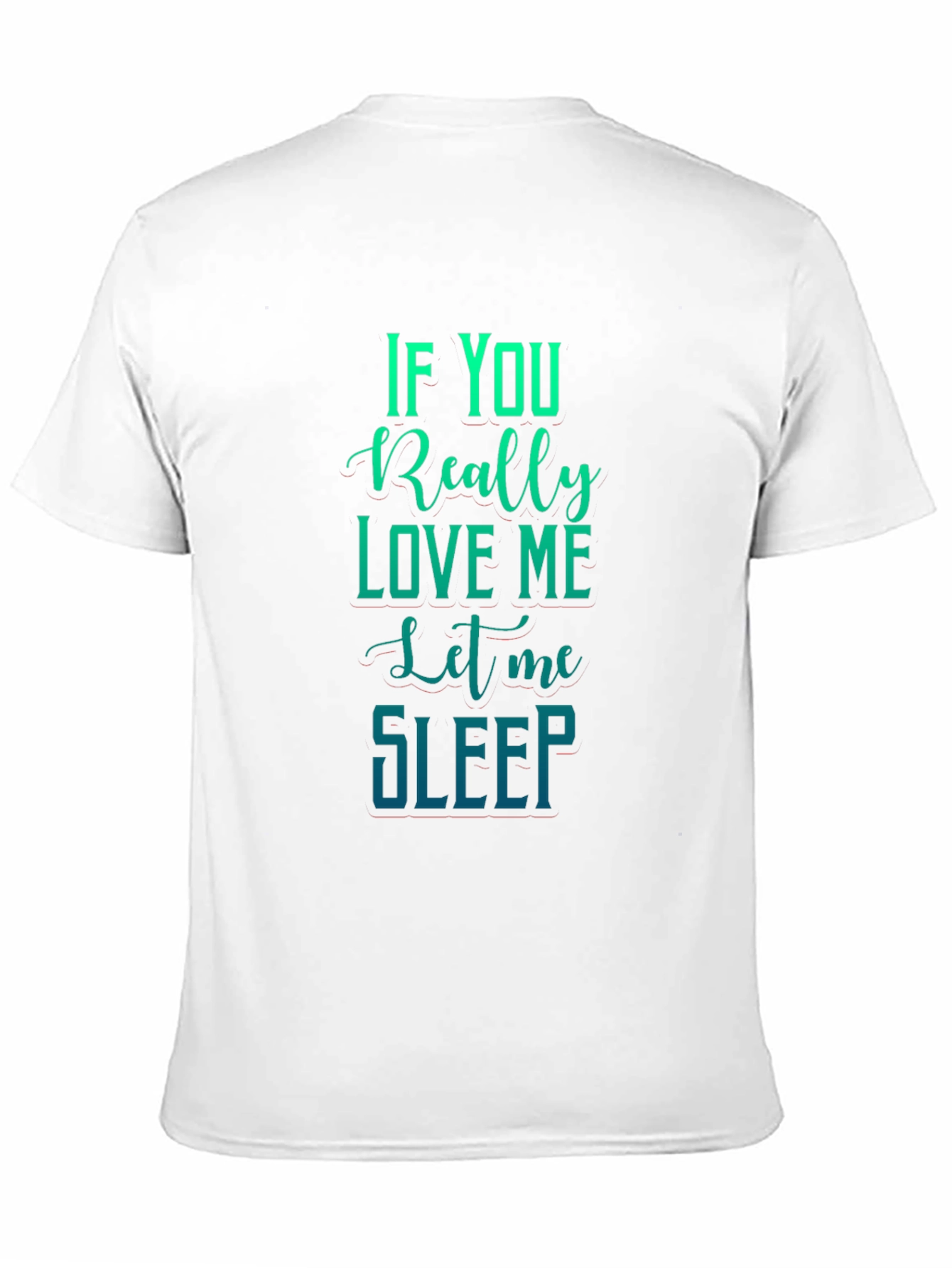 If You Really Love Me Let Me Sleep Graphic Tee