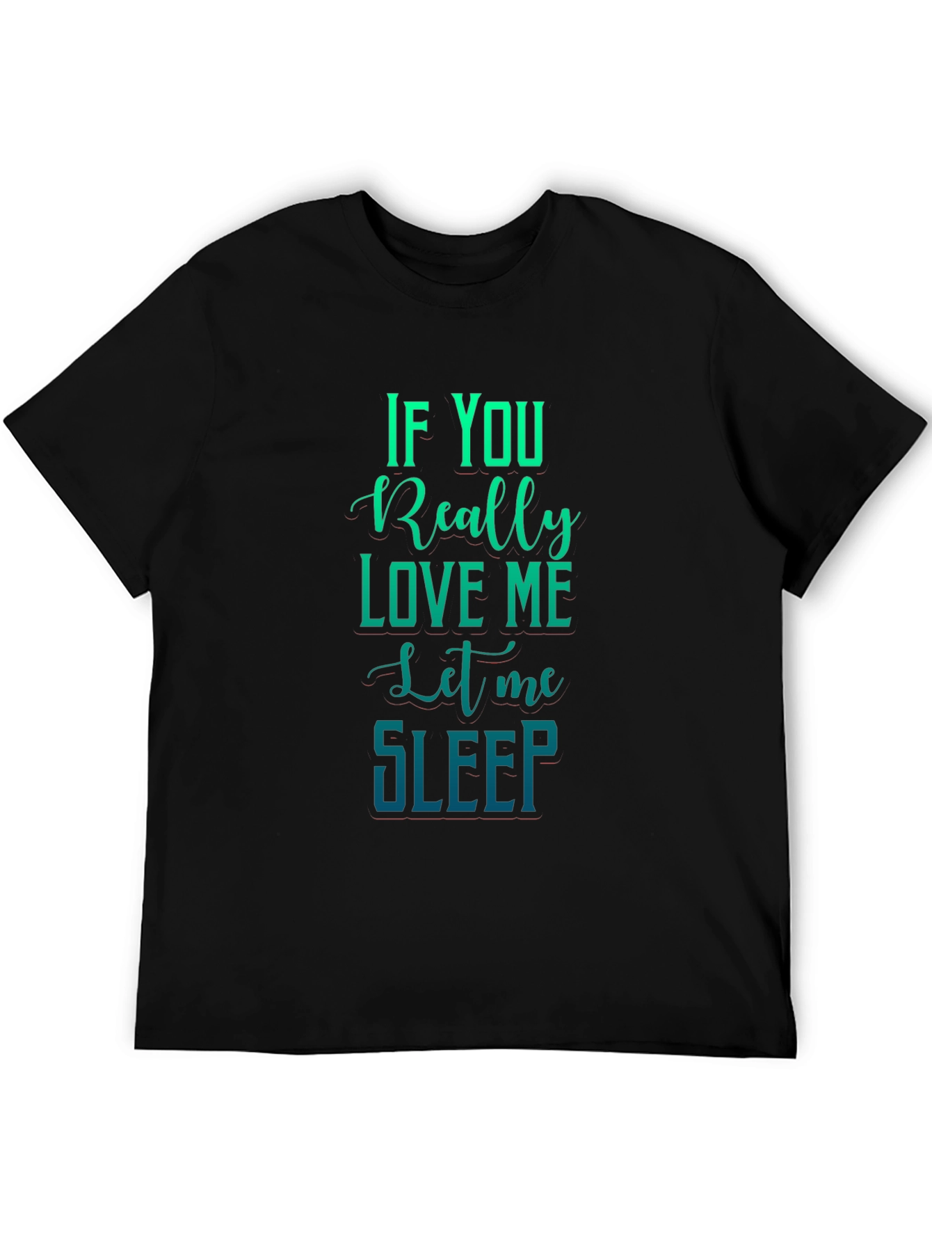 If You Really Love Me Let Me Sleep Graphic Tee