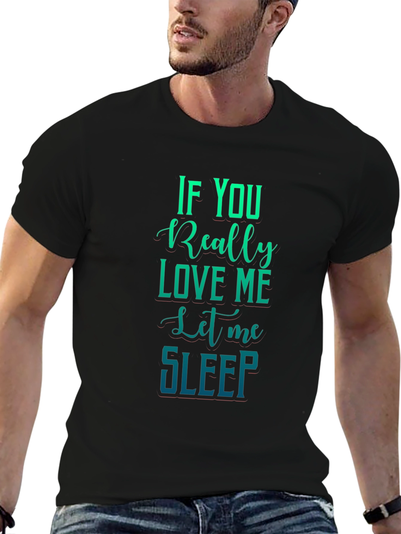 If You Really Love Me Let Me Sleep Graphic Tee