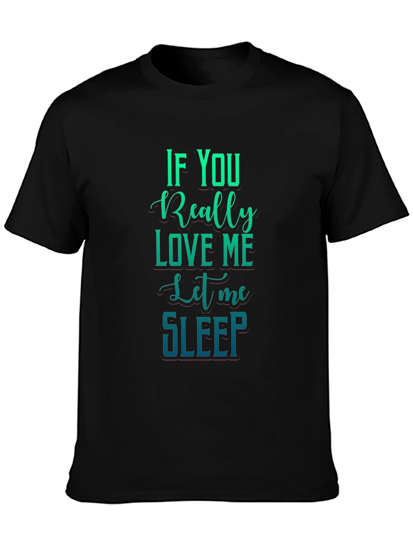 If You Really Love Me Let Me Sleep Graphic Tee