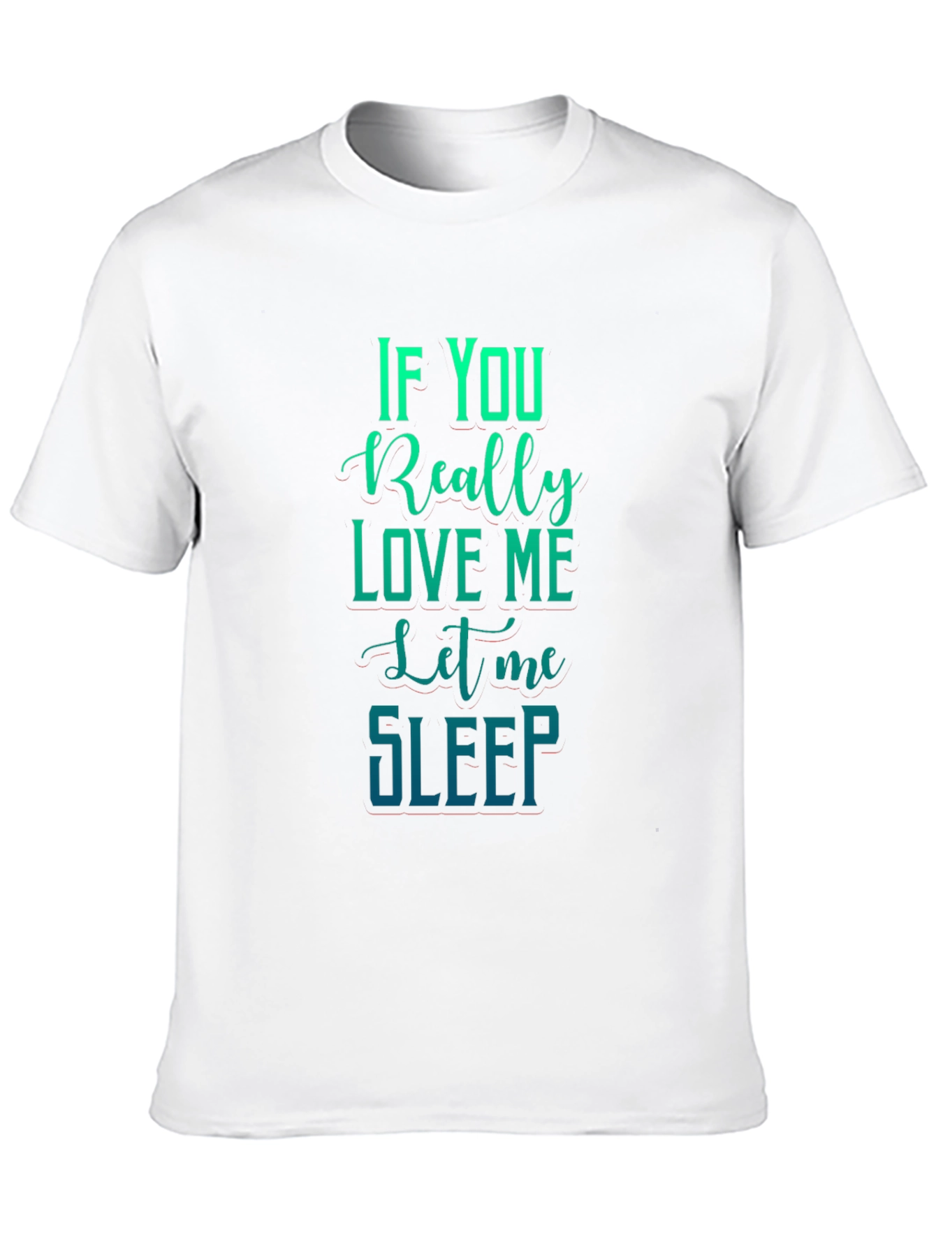 If You Really Love Me Let Me Sleep Graphic Tee