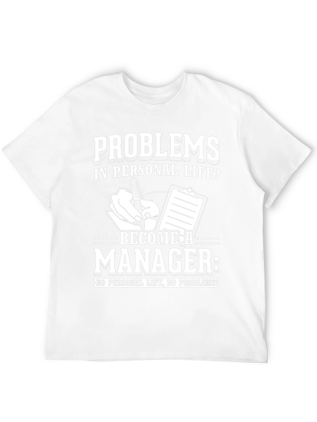 Problems? Become a Manager T-Shirt