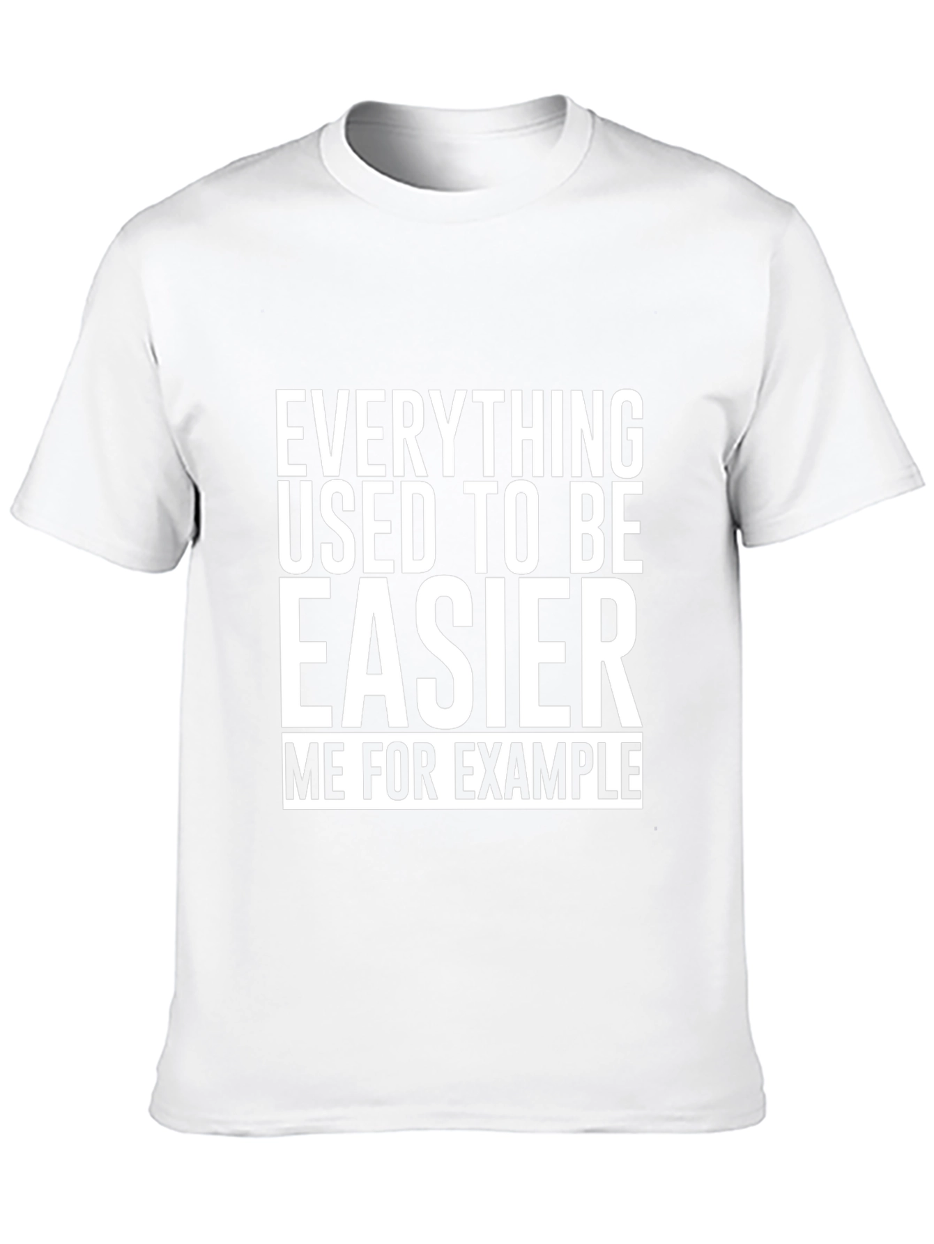 Everything Used To Be Easier T-Shirt Funny