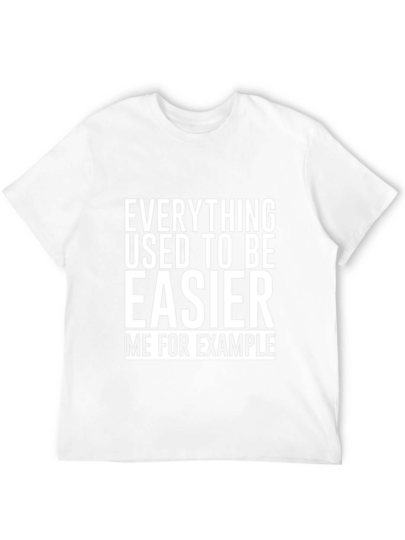 Everything Used To Be Easier T-Shirt Funny
