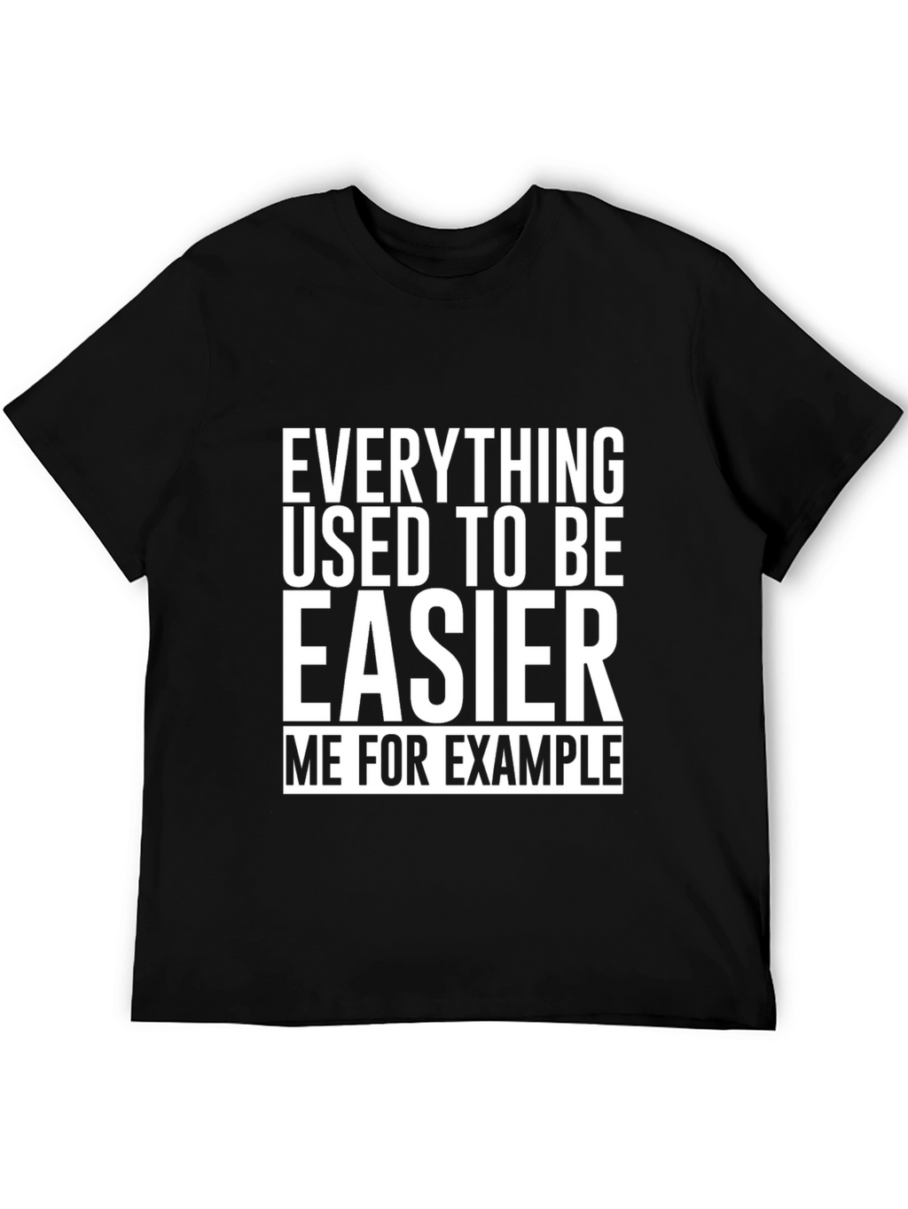 Everything Used To Be Easier T-Shirt Funny