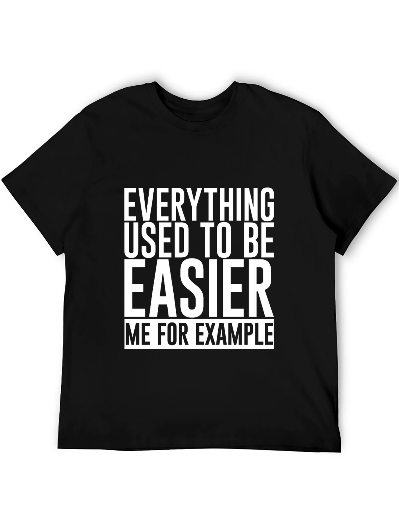 Everything Used To Be Easier T-Shirt Funny