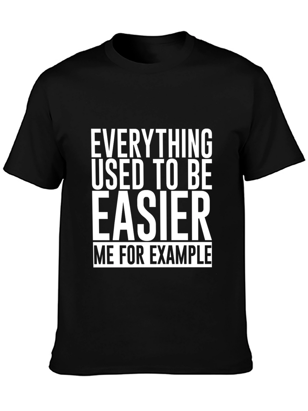 Everything Used To Be Easier T-Shirt Funny