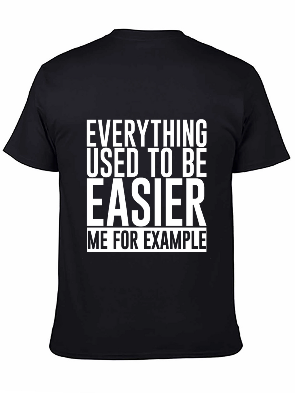 Everything Used To Be Easier T-Shirt Funny