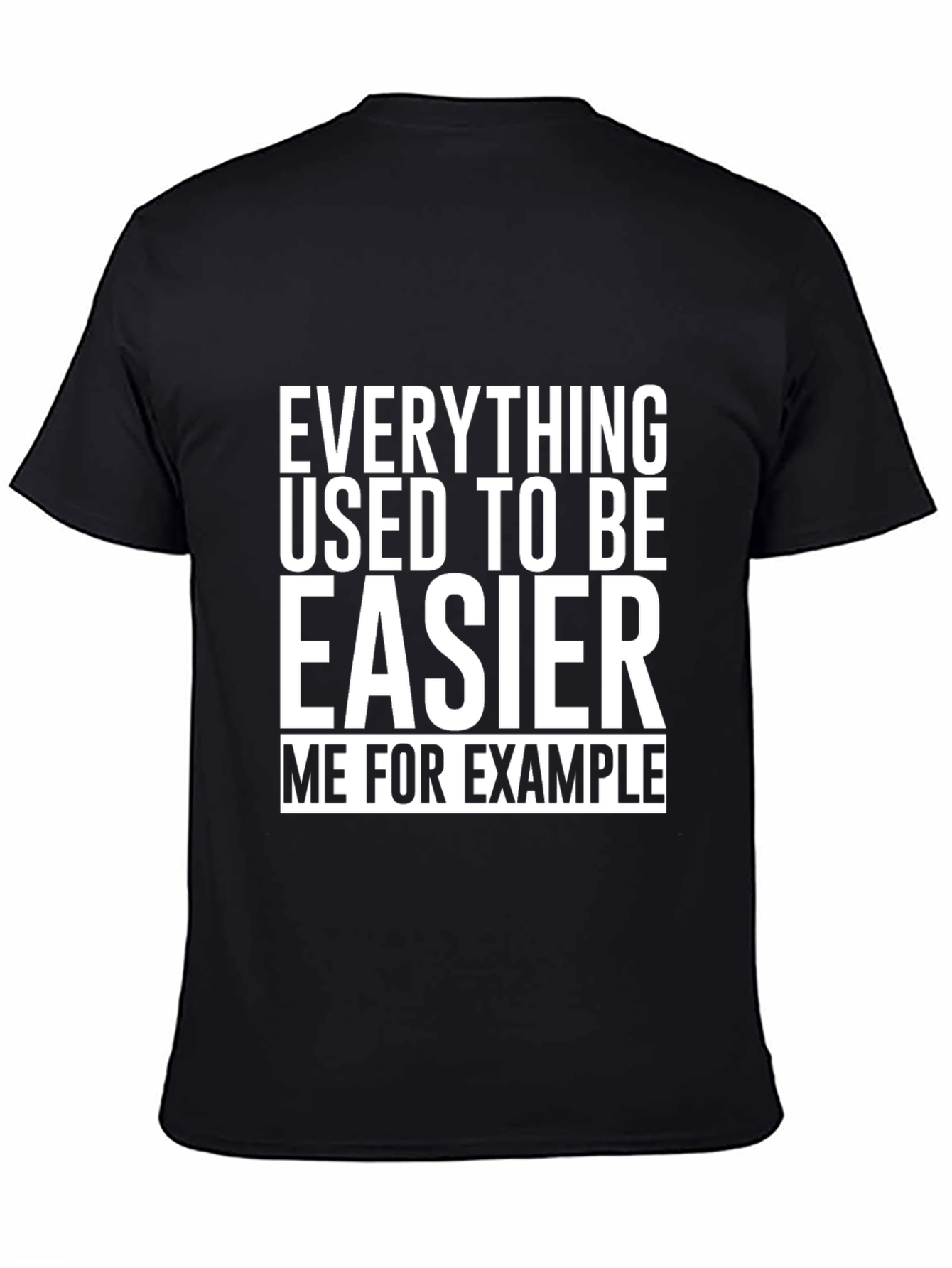 Everything Used To Be Easier T-Shirt Funny