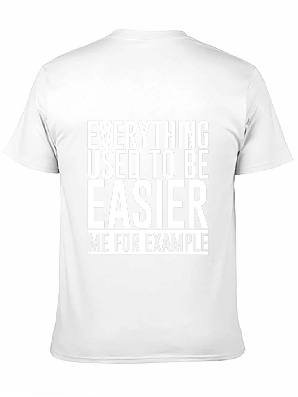 Everything Used To Be Easier T-Shirt Funny