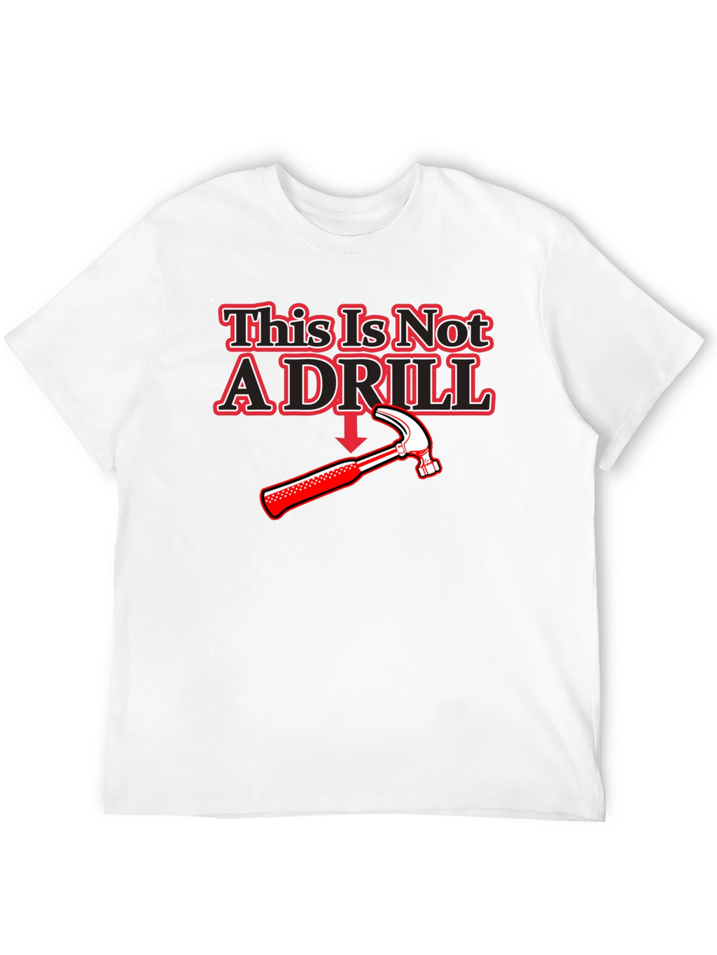 This Is Not A Drill Hammer T-Shirt