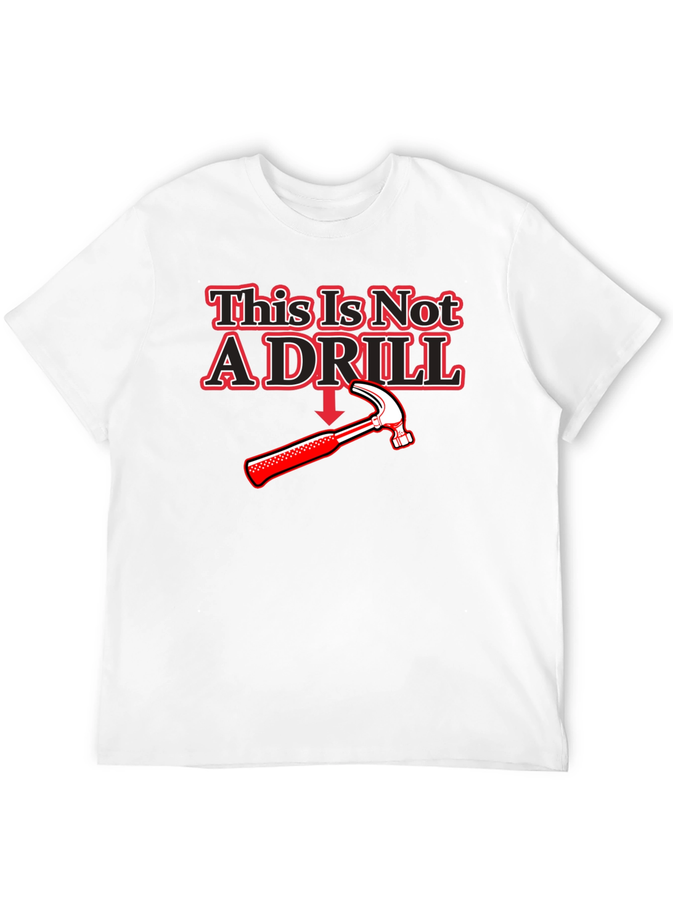 This Is Not A Drill Hammer T-Shirt