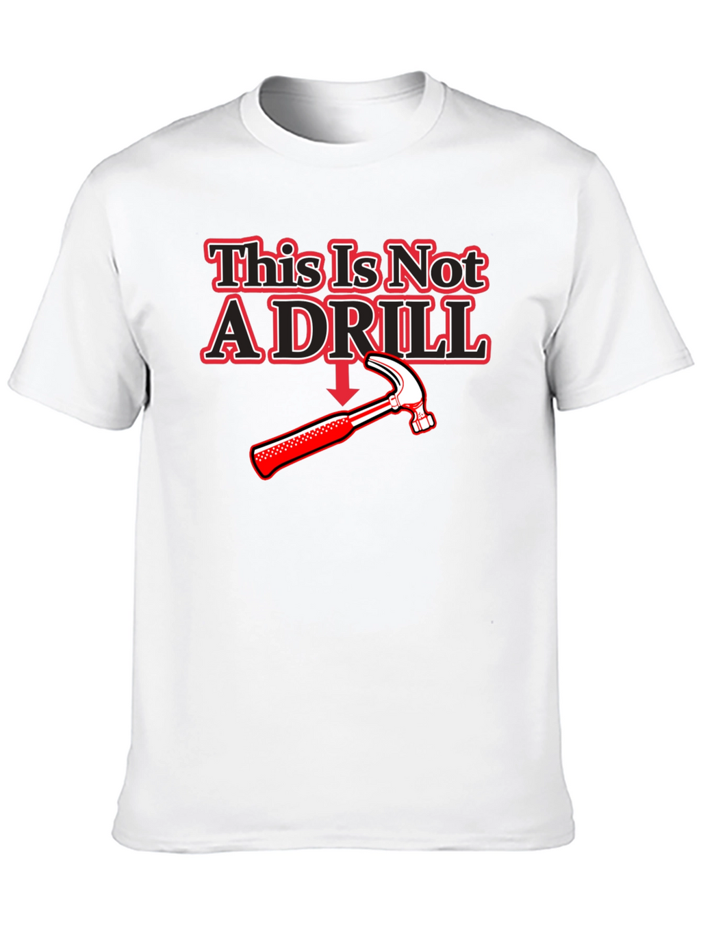This Is Not A Drill Hammer T-Shirt