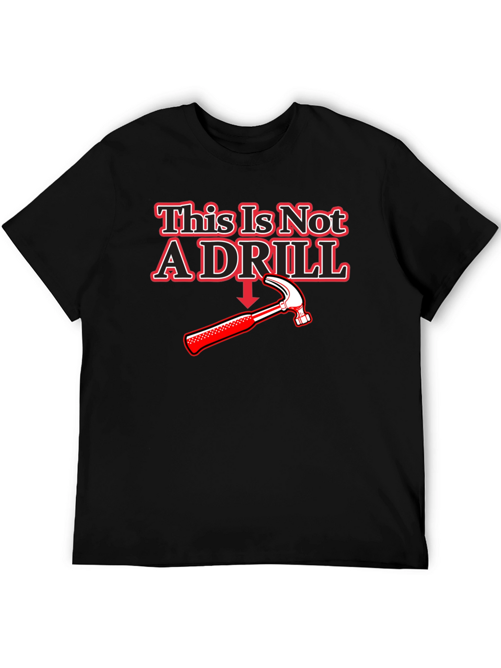 This Is Not A Drill Hammer T-Shirt