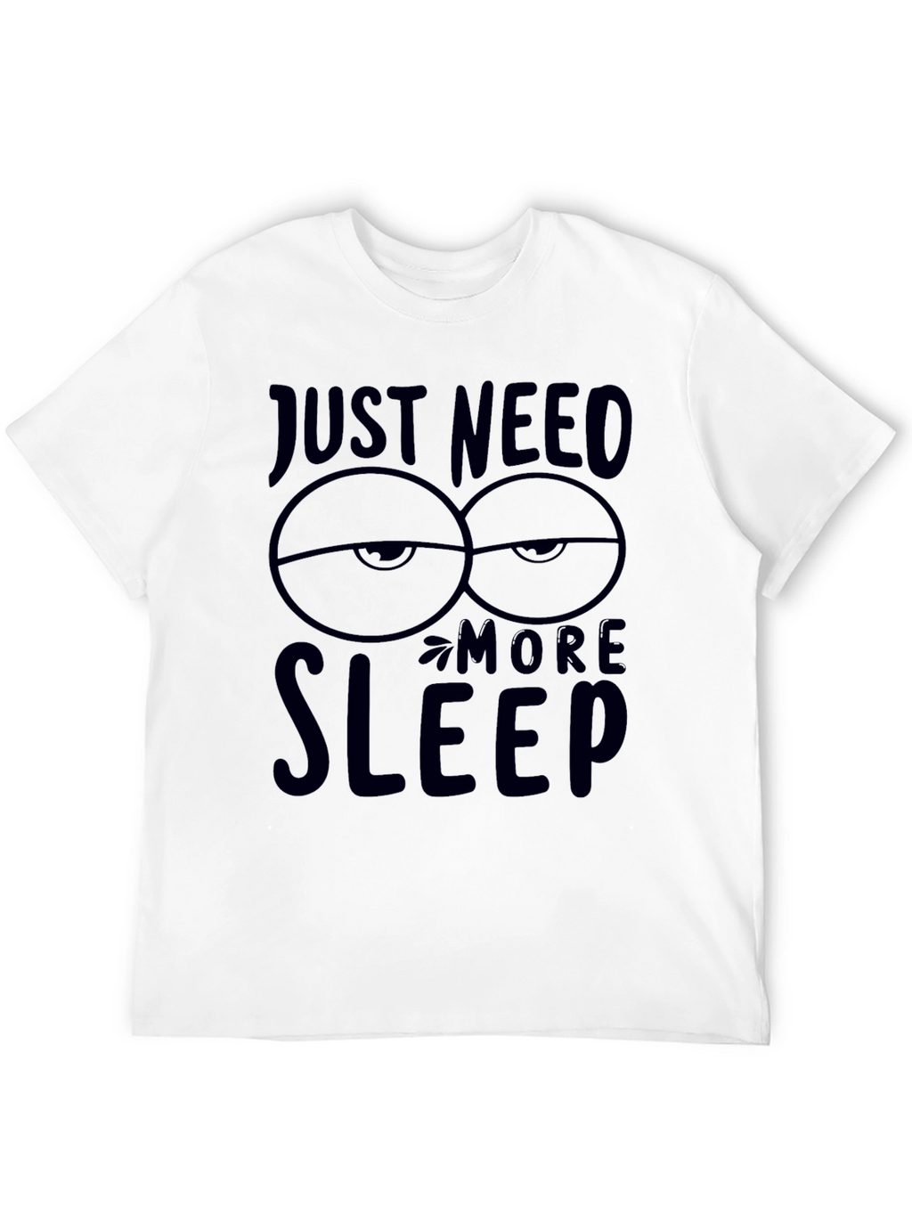Just Need More Sleep Graphic T-Shirt