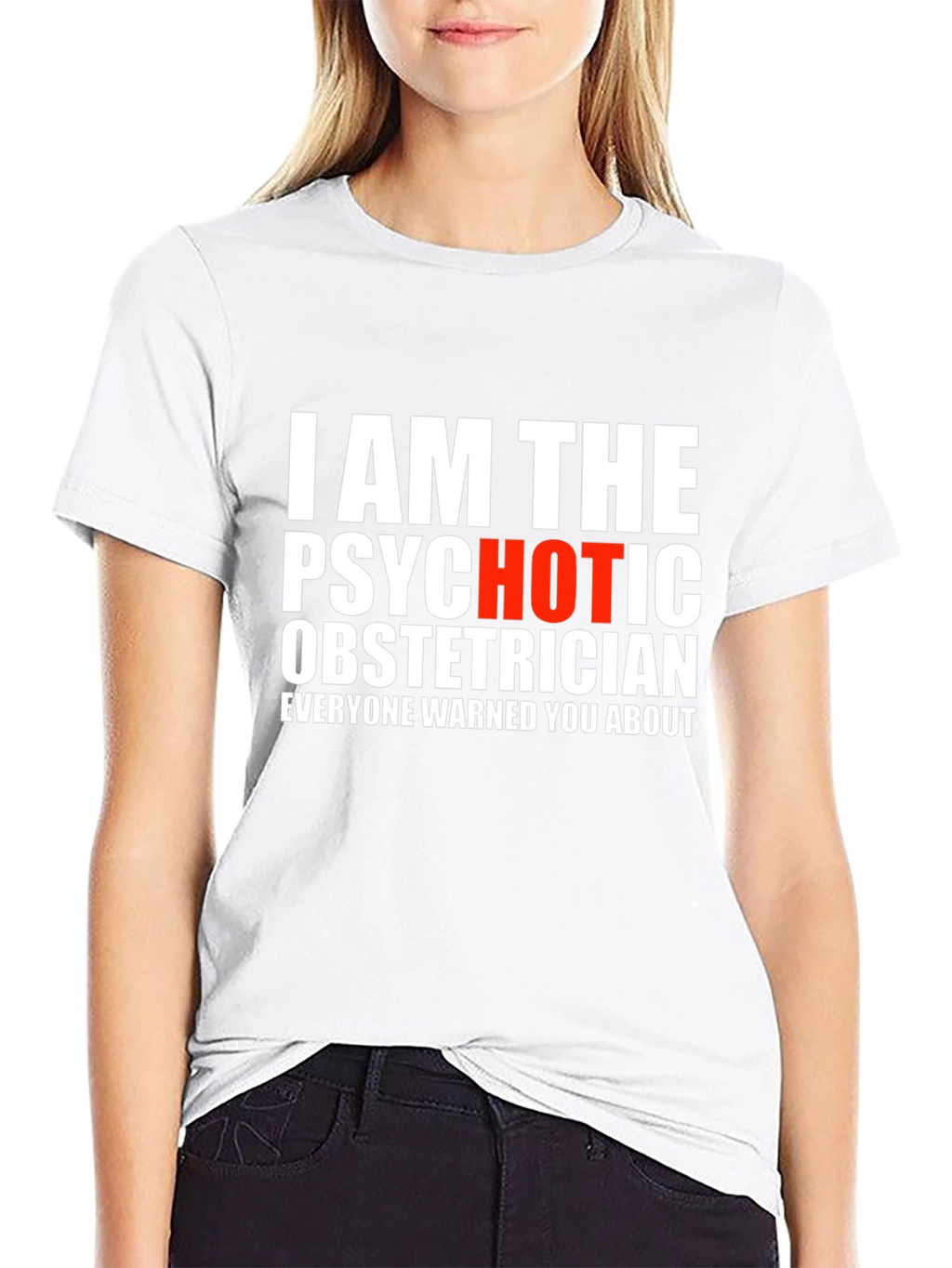 I AM THE PSYCHOTIC OBSTETRICIAN T-Shirt