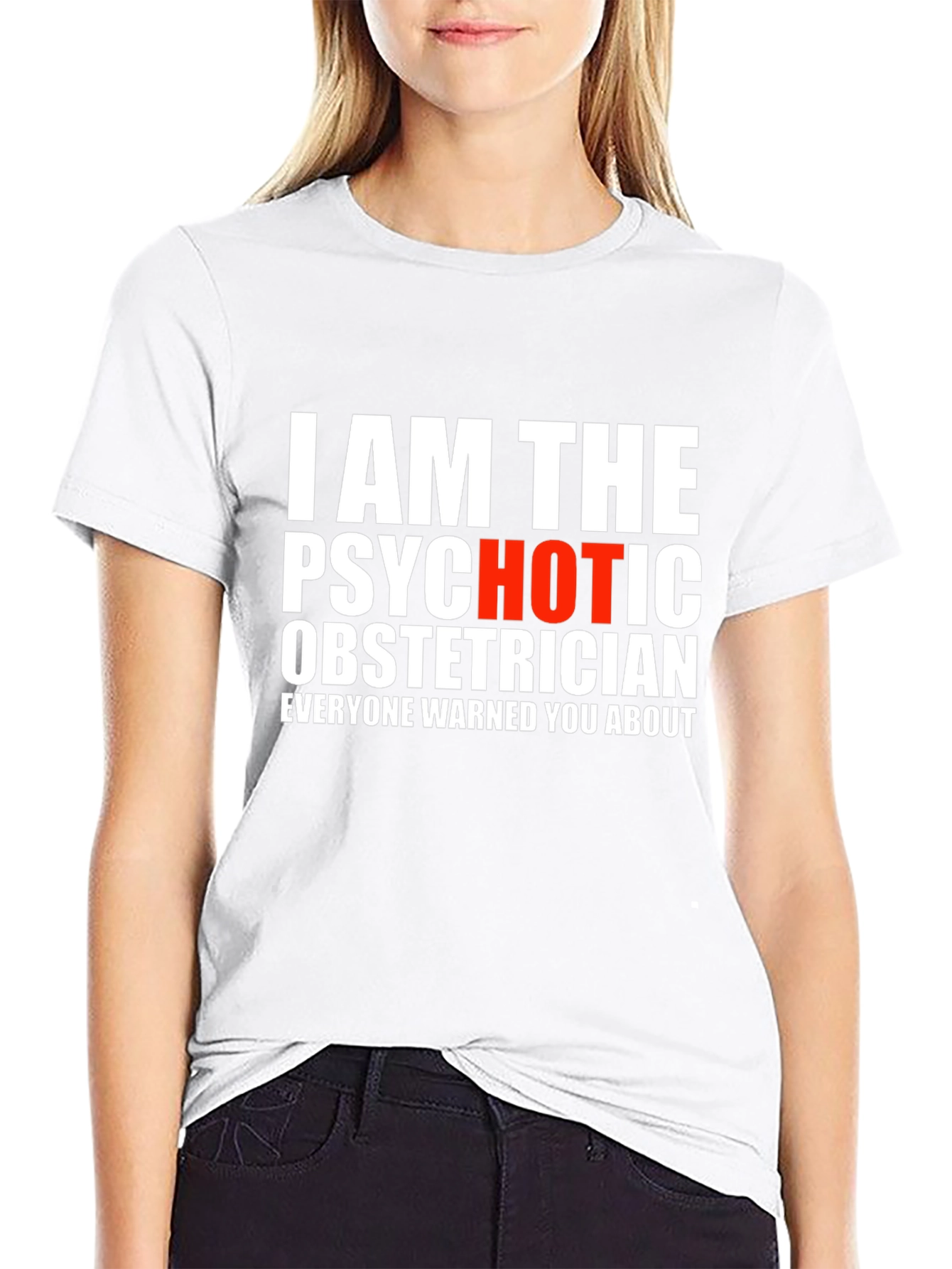 I AM THE PSYCHOTIC OBSTETRICIAN T-Shirt