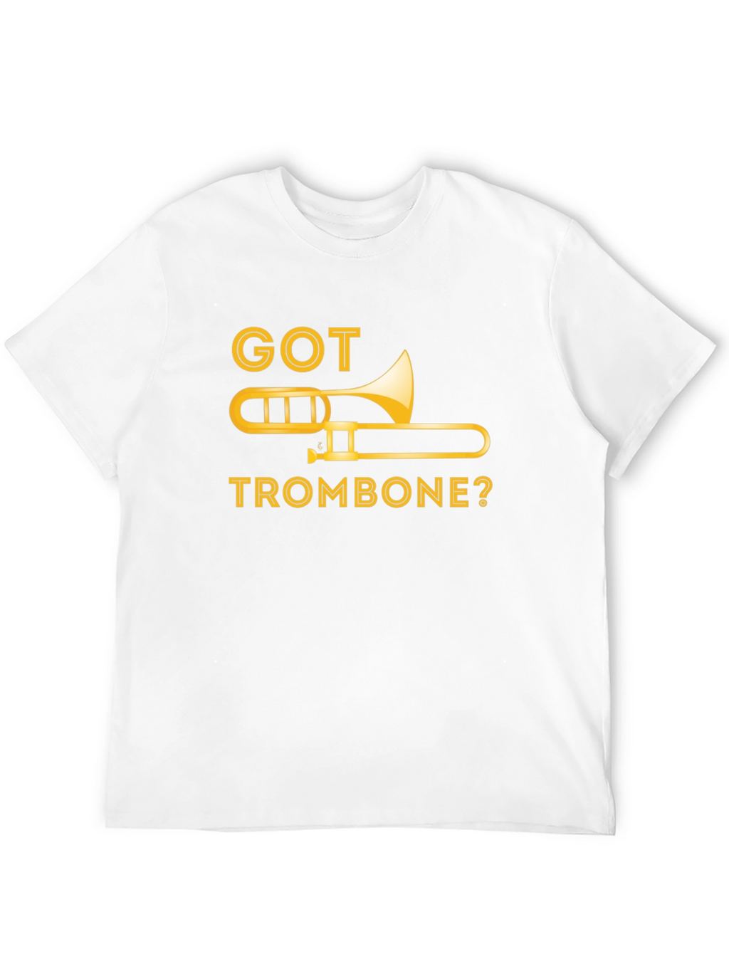Got Trombone? Music T-Shirt