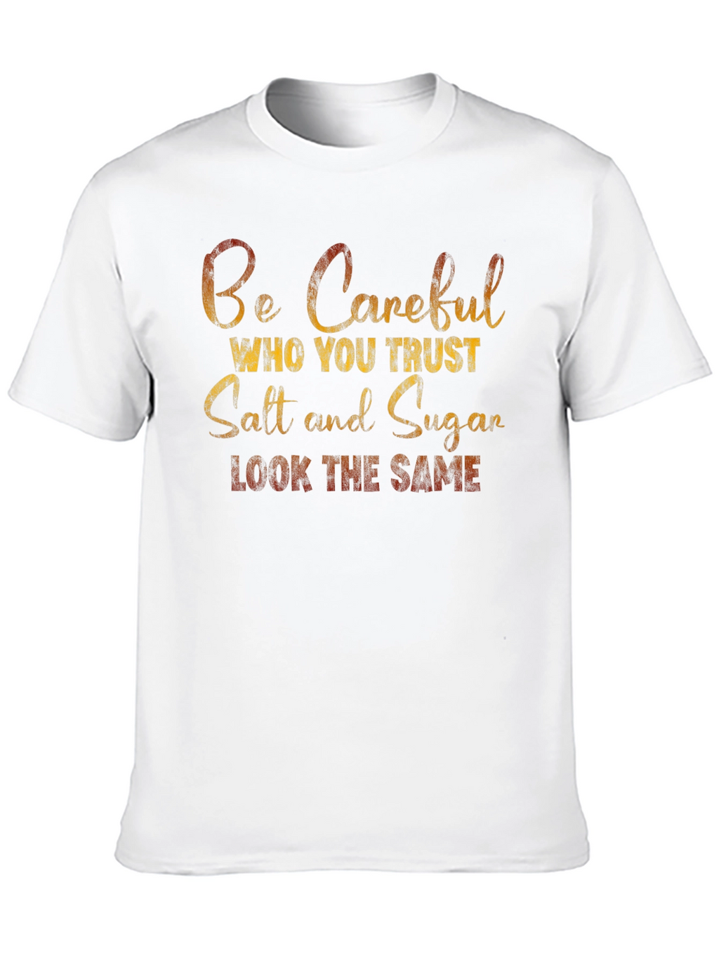 Be Careful Who You Trust T-Shirt