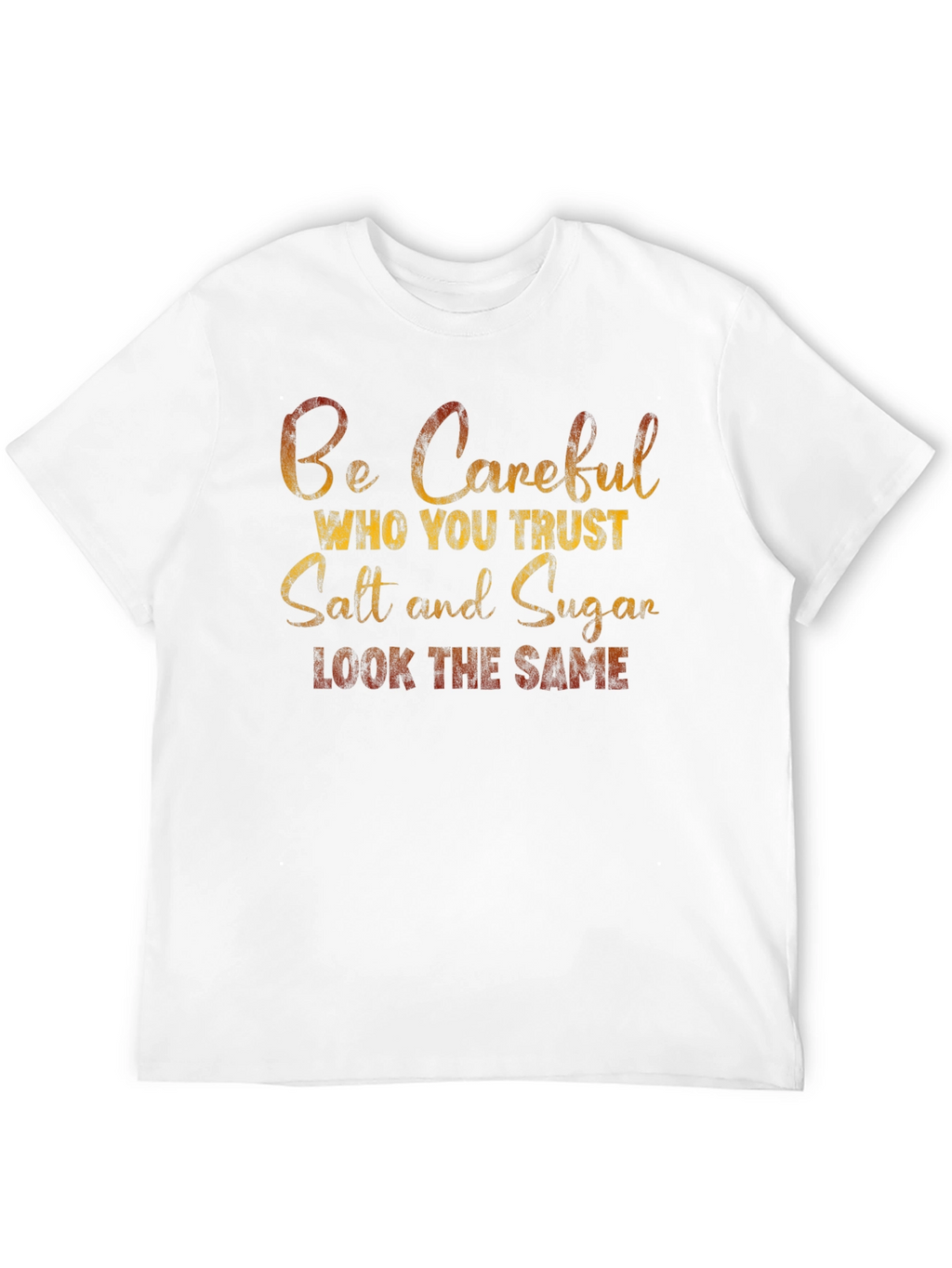 Be Careful Who You Trust T-Shirt