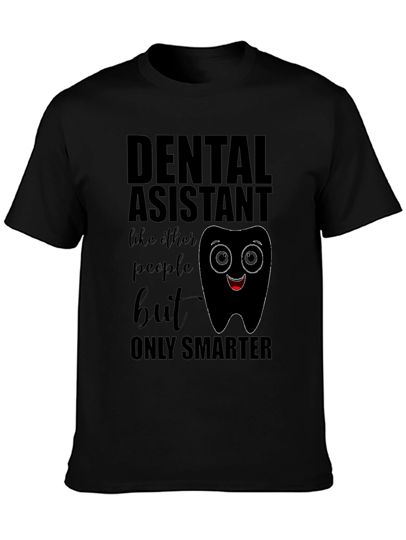 Dental Assistant Smarter T-Shirt