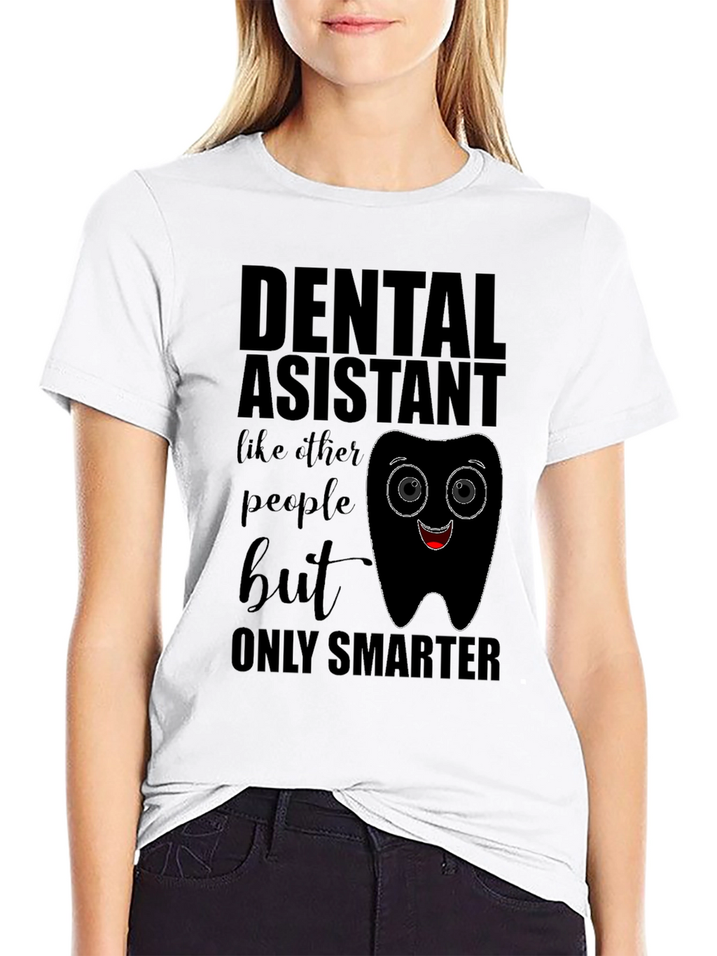 Dental Assistant Smarter T-Shirt