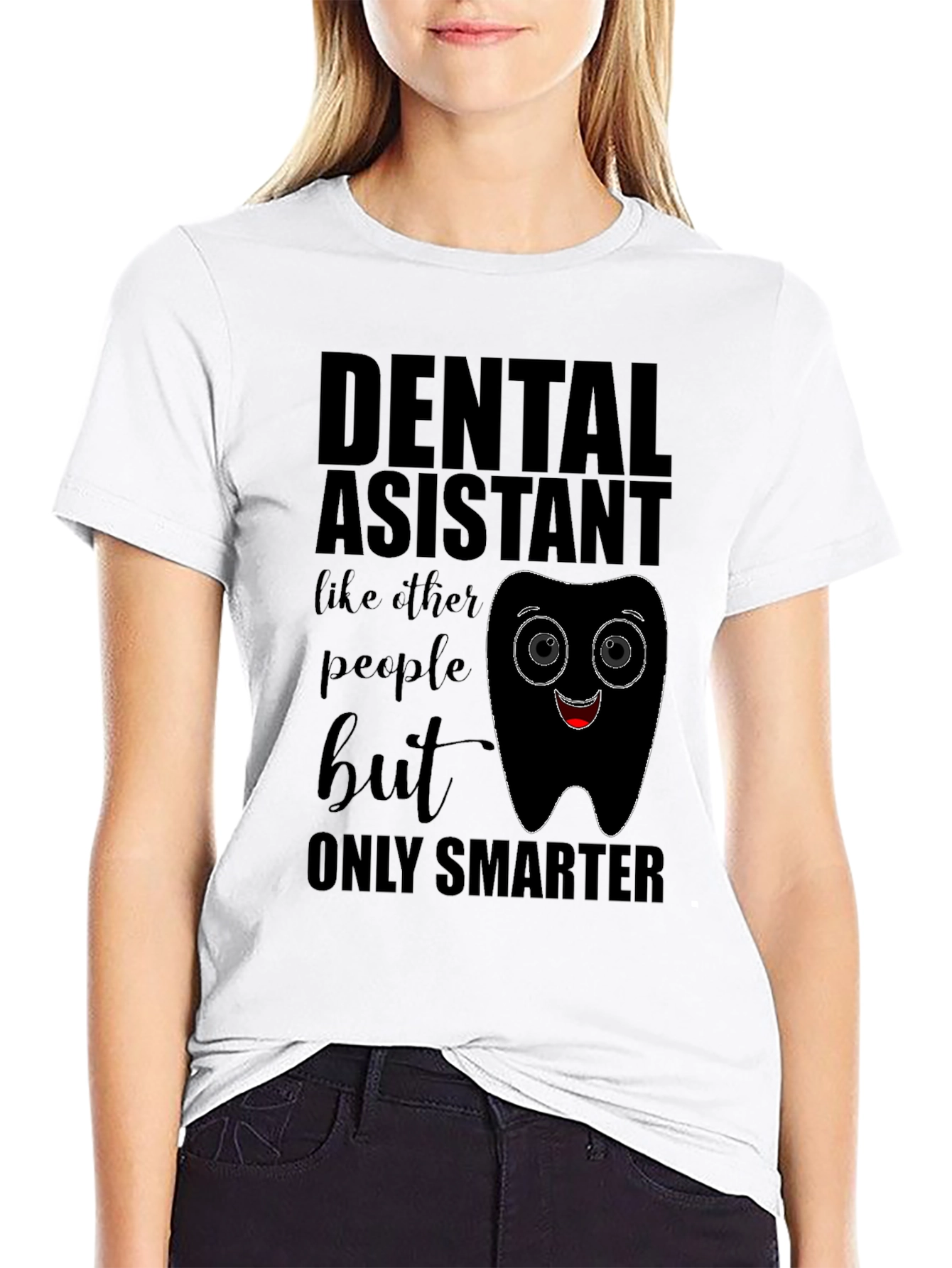 Dental Assistant Smarter T-Shirt