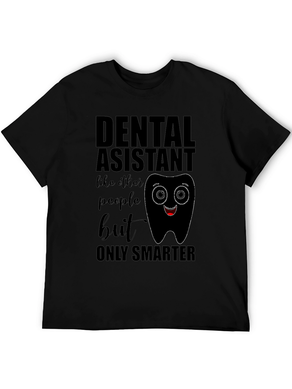 Dental Assistant Smarter T-Shirt