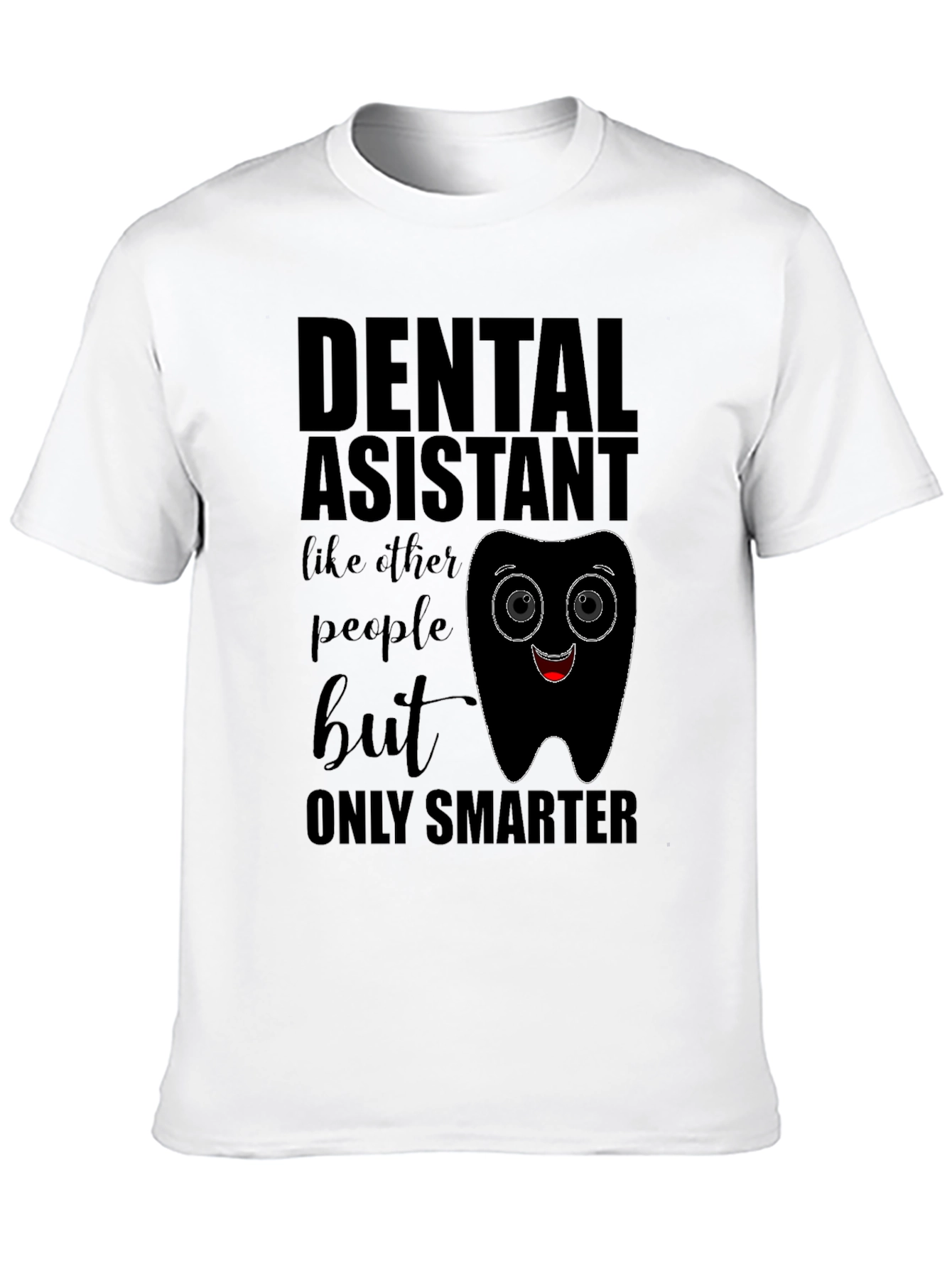 Dental Assistant Smarter T-Shirt