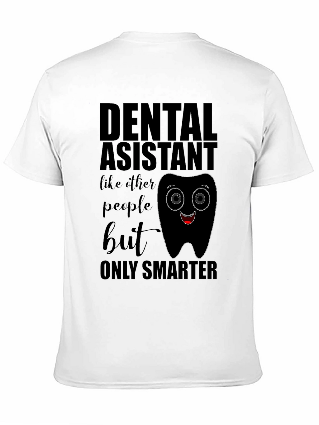 Dental Assistant Smarter T-Shirt