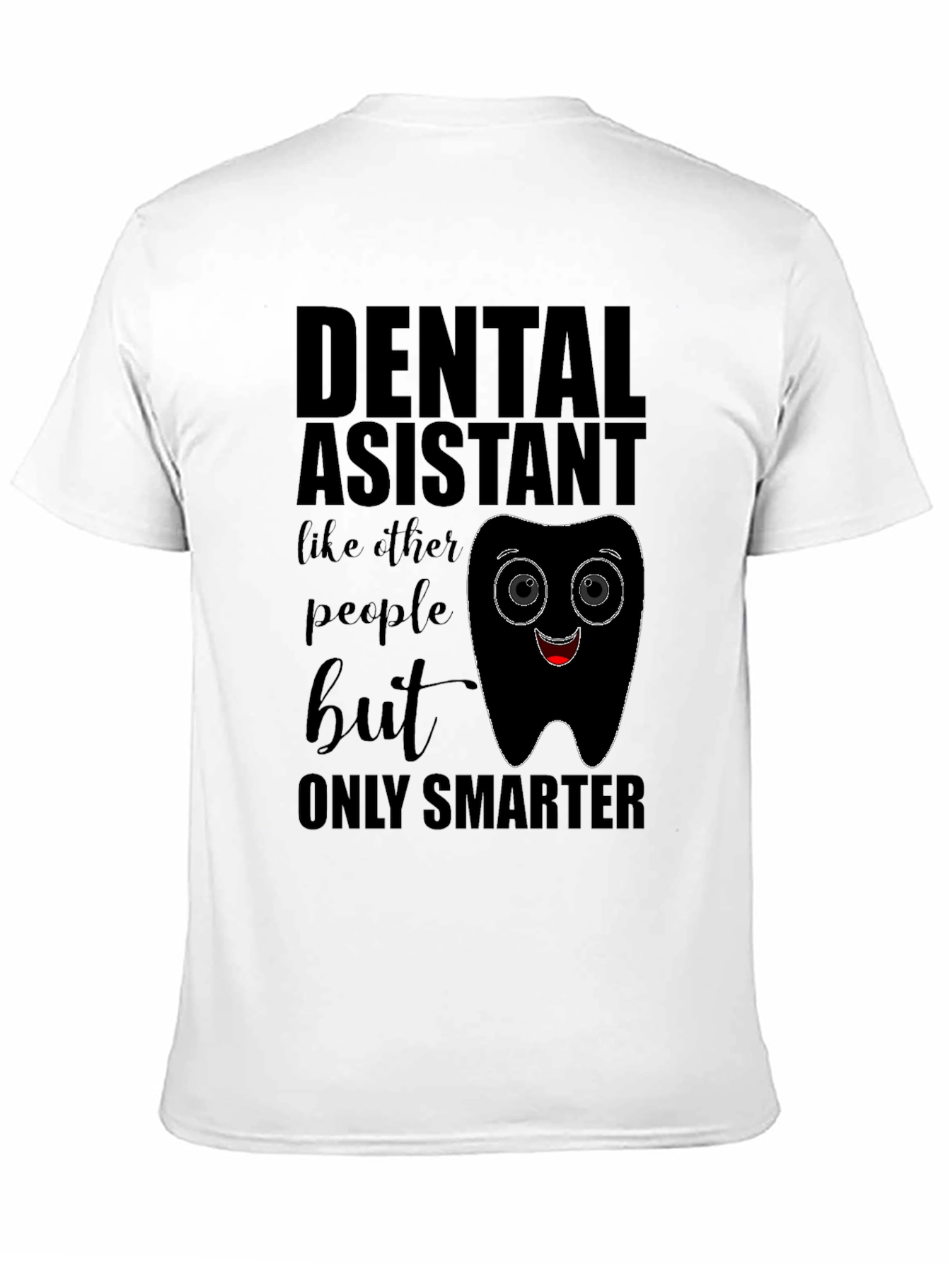 Dental Assistant Smarter T-Shirt