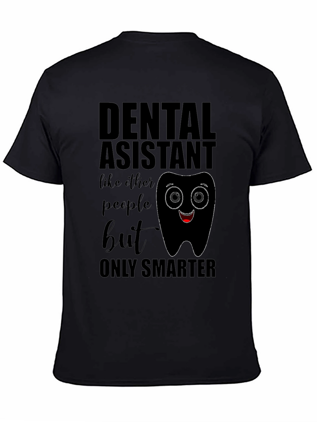 Dental Assistant Smarter T-Shirt