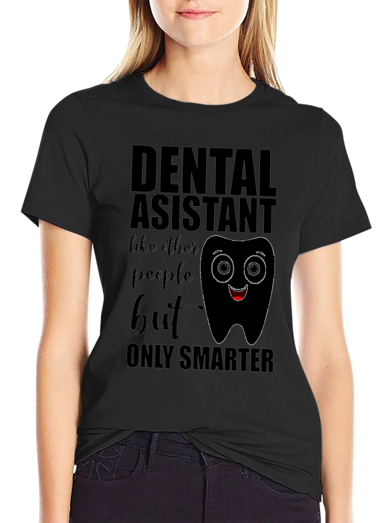 Dental Assistant Smarter T-Shirt