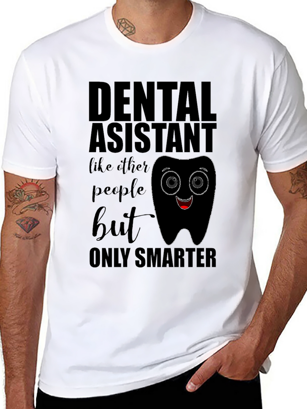 Dental Assistant Smarter T-Shirt