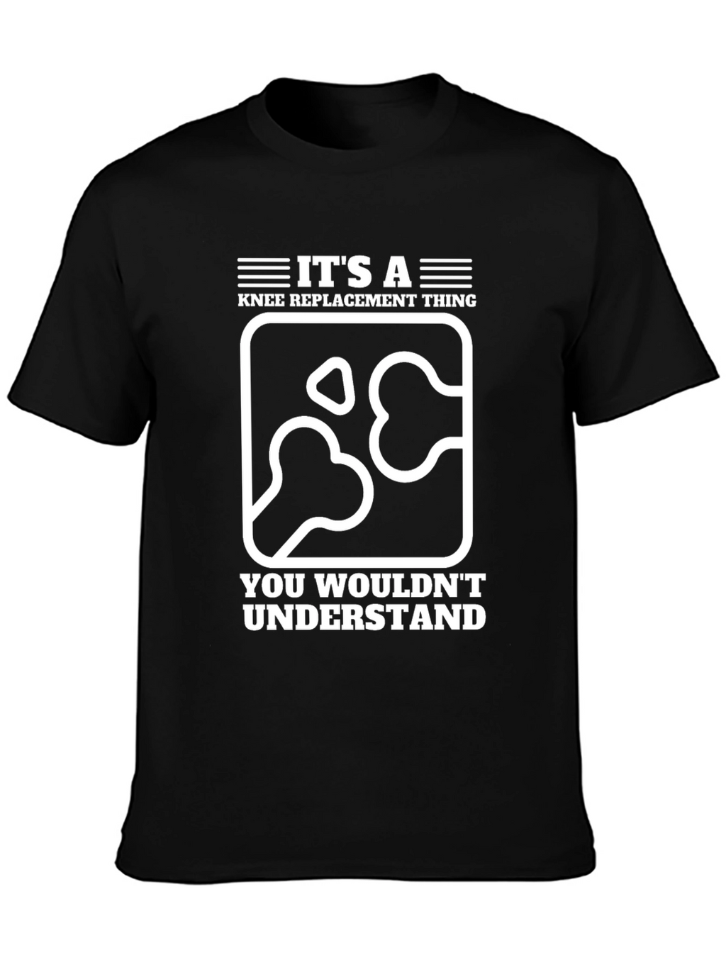 Knee Replacement T-Shirt - You Wouldnt Understand