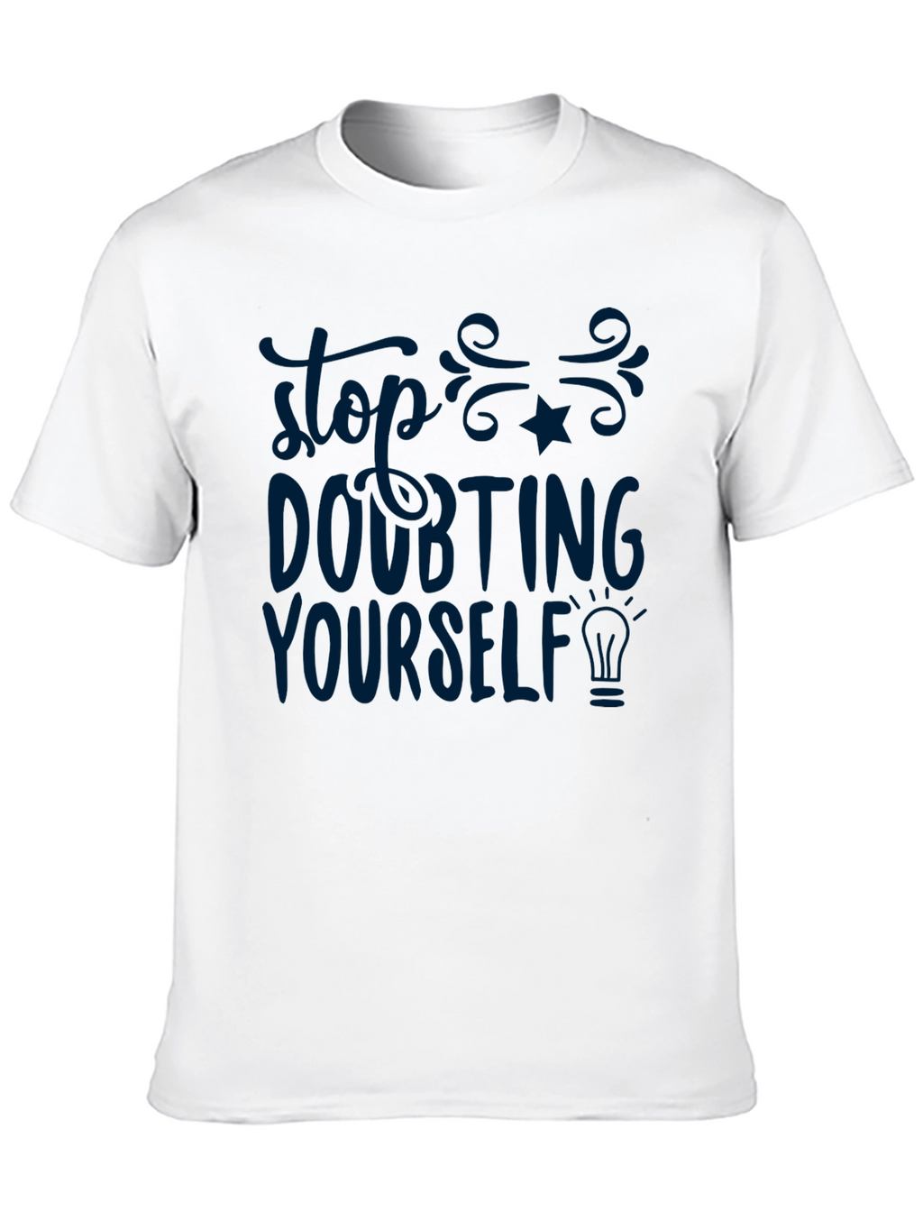 Inspirational T-Shirt - Stop Doubting Yourself