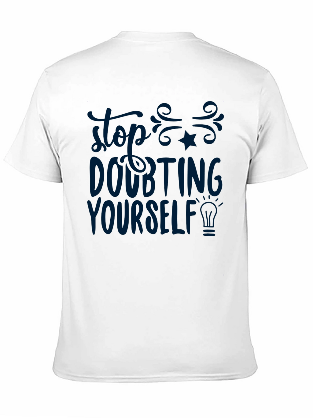 Inspirational T-Shirt - Stop Doubting Yourself