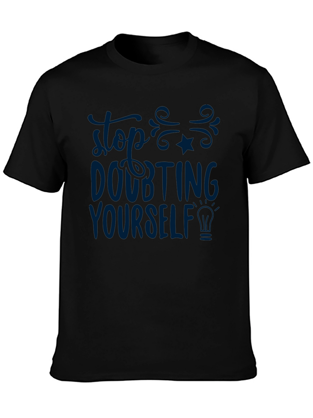 Inspirational T-Shirt - Stop Doubting Yourself