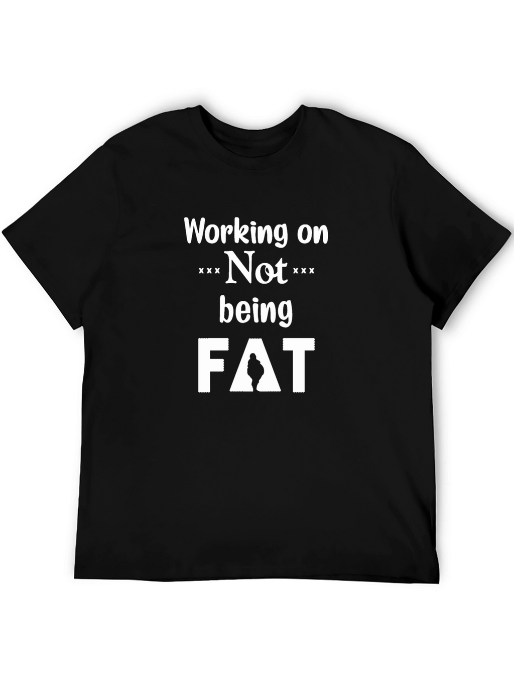 Working on Not Being Fat T-Shirt