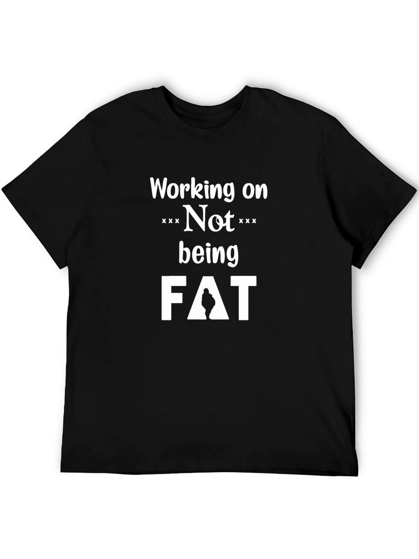 Working on Not Being Fat T-Shirt