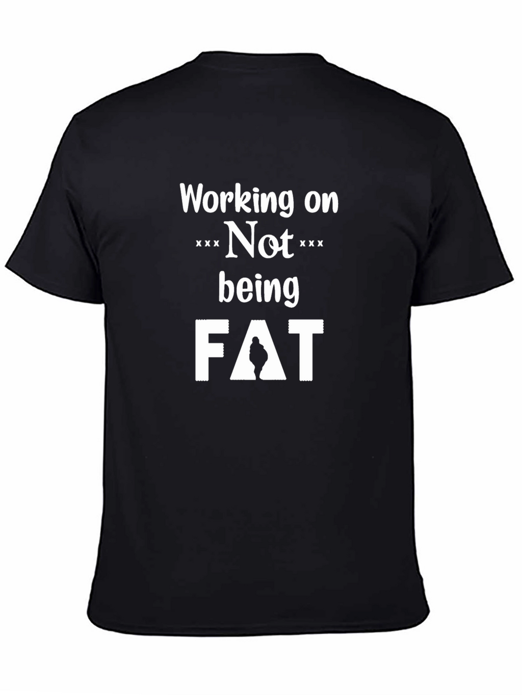 Working on Not Being Fat T-Shirt