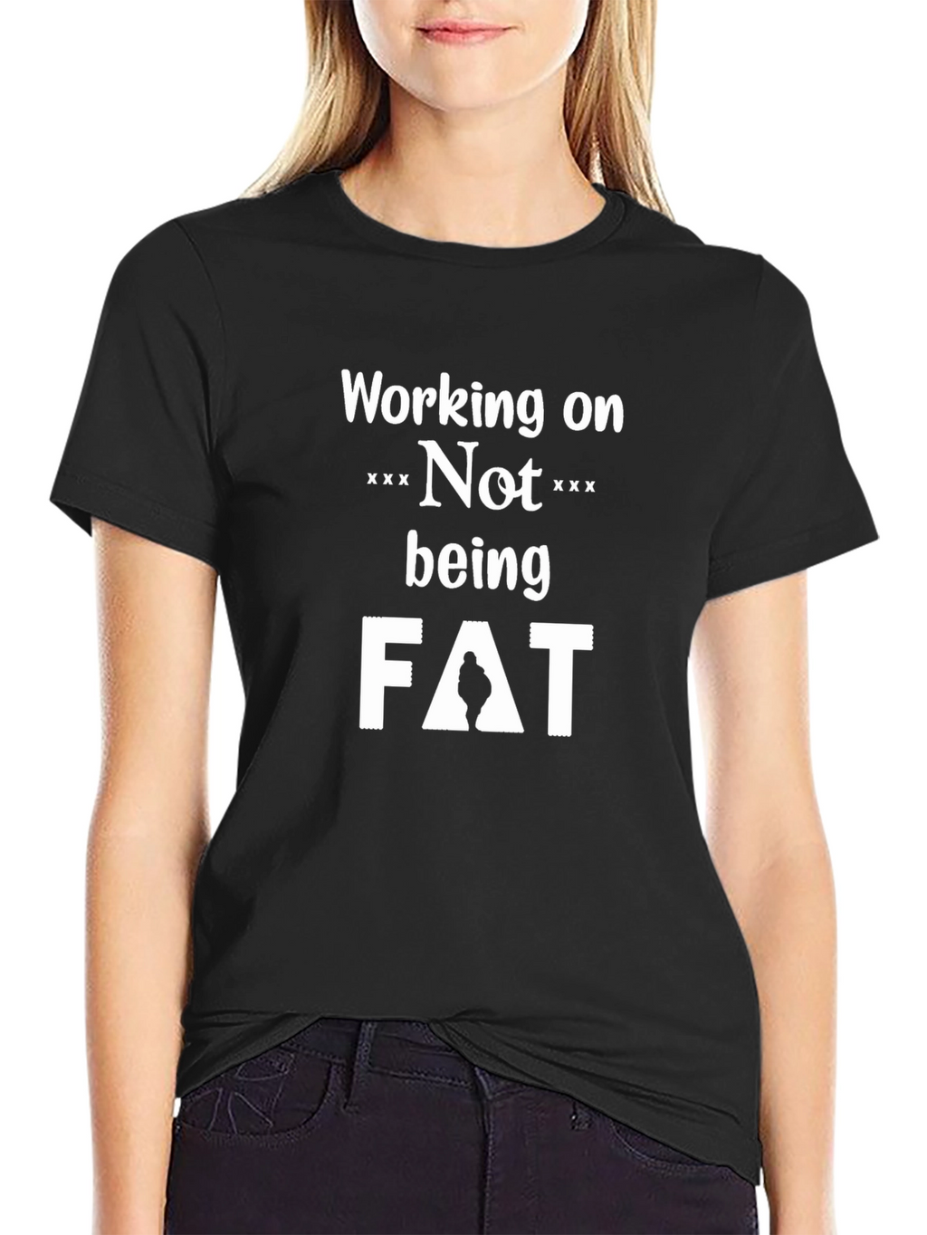 Working on Not Being Fat T-Shirt